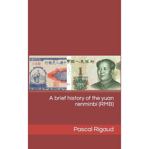 A brief history of the yuan renminbi (RMB) (Paperback)