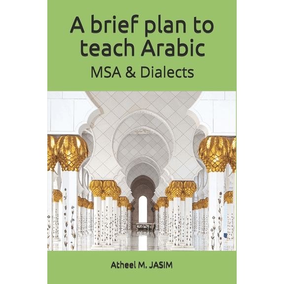 A brief plan to teach Arabic: MSA & Dialects, (Paperback)