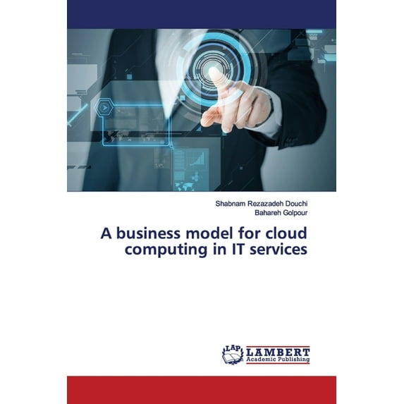 A business model for cloud computing in IT services (Paperback)