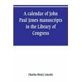 thumbnail image 1 of A calendar of John Paul Jones manuscripts in the Library of Congress, (Paperback), 1 of 1