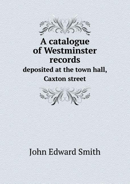 A catalogue of Westminster records deposited at the town hall, Caxton street (Paperback)