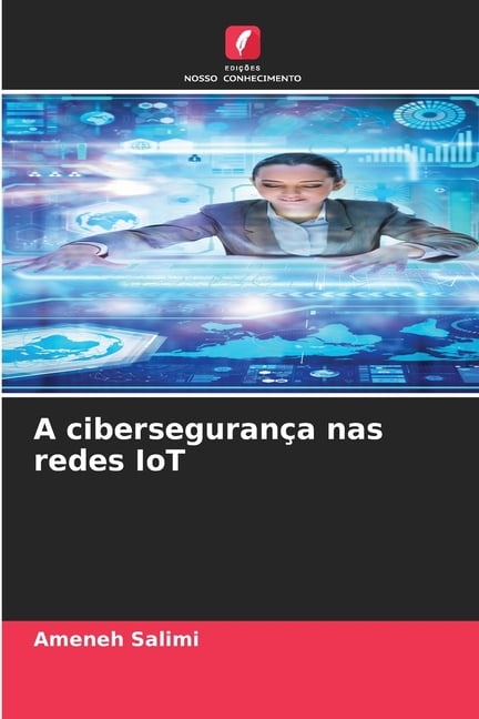 A ciberseguranÃ§a nas redes IoT, (Paperback)