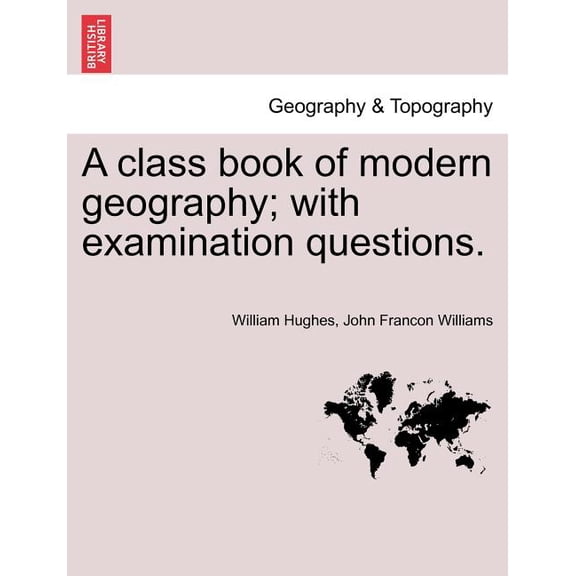 A class book of modern geography; with examination questions.