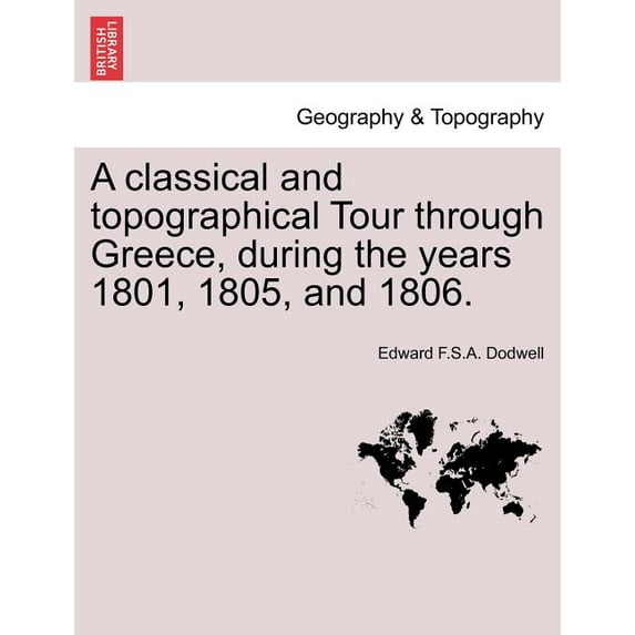 A classical and topographical Tour through Greece, during the years 1801, 1805, and 1806., (Paperback)