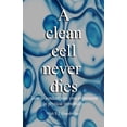 thumbnail image 1 of A clean cell never dies: How to conduct your own experiment in physical immortality, (Paperback), 1 of 1