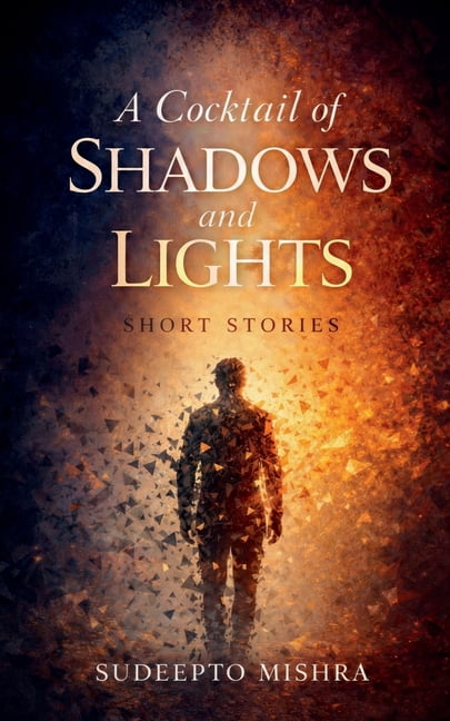 A cocktail of SHADOWS and LIGHTS: Short Stories, (Paperback)