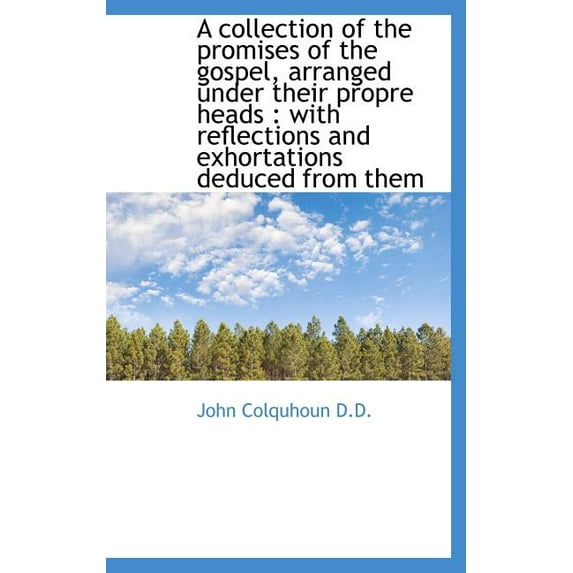 A collection of the promises of the gospel, arranged under their propre heads: with reflections and Hardcover 1115485717 9781115485715 John Colquhoun
