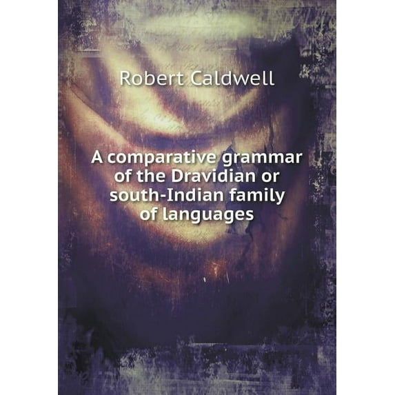 A Comparative Grammar of the Dravidian or South-Indian Family of Languages (Paperback)