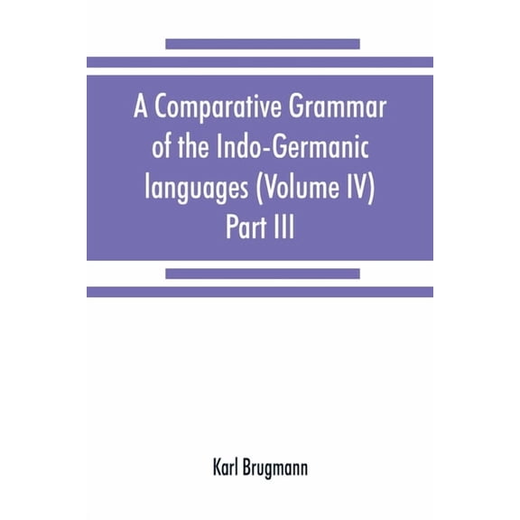 A comparative grammar of the Indo-Germanic languages. A concise exposition of the history of Sanskrit, Old Iranian (Aves, (Paperback)