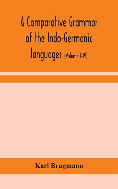 A Comparative Grammar Of The Indo-Germanic Languages: A Concise ...