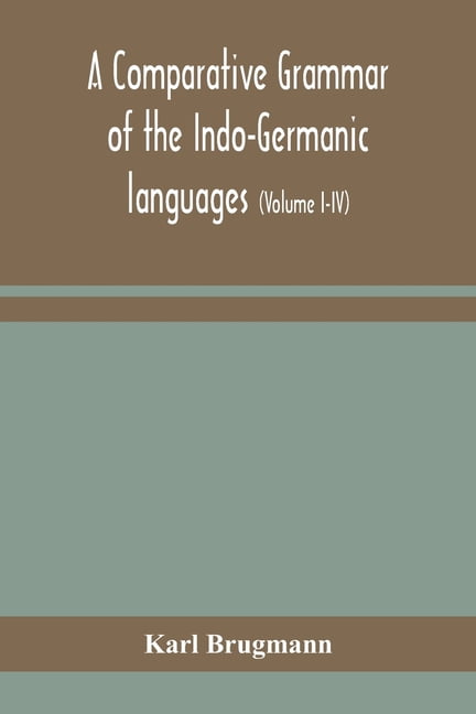 A Comparative Grammar Of The Indo-Germanic Languages: A Concise ...
