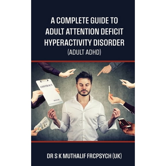 A complete guide to Adult Attention Deficit Hyperactivity Disorder - Adult ADHD, (Paperback)