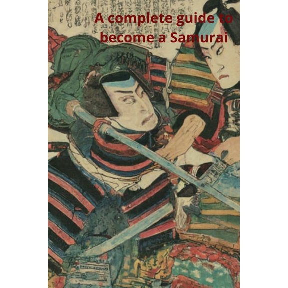 A complete guide to become a samurai, (Paperback)
