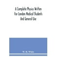 thumbnail image 1 of A complete physics written for London medical students and general use, (Paperback), 1 of 1