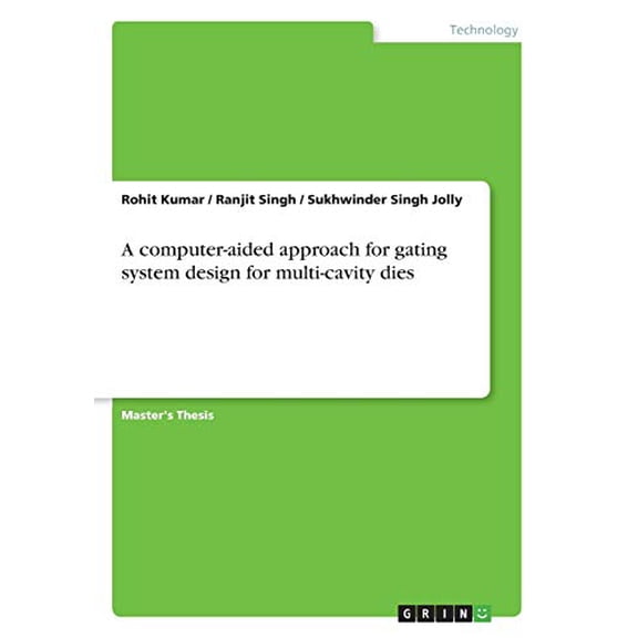 A computer-aided approach for gating system design for multi-cavity dies Paperback 3668542732 9783668542730 Ranjit Singh, Dr Rohit Kumar, Sukhwinder Singh Jolly
