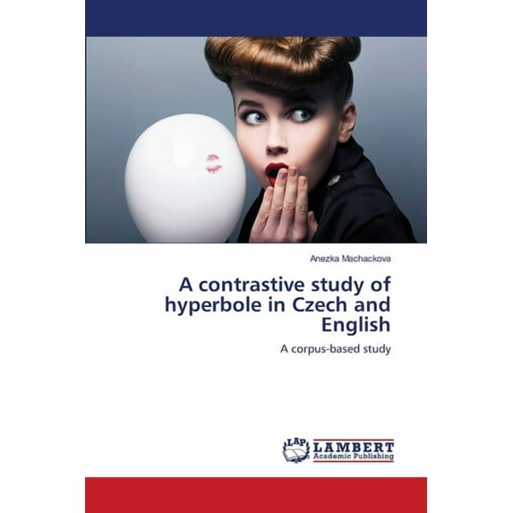 A contrastive study of hyperbole in Czech and English (Paperback)