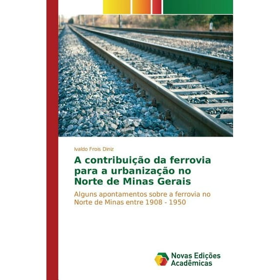 A contribuição da ferrovia para a urbanização no Norte de Minas Gerais (Paperback)