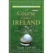 TOM COYNE A course called ireland : a long walk in search of a country, a pint, and the next tee: 9781592405282