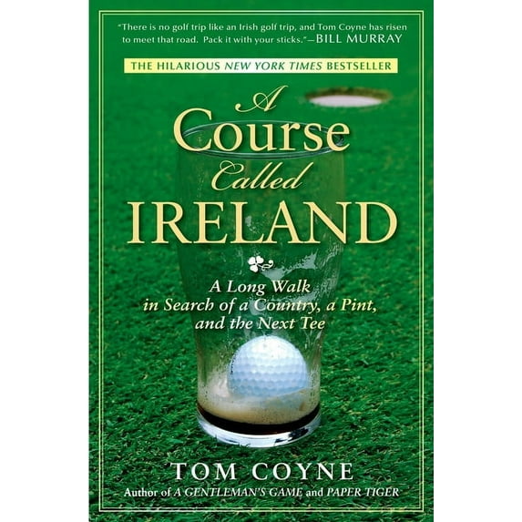 A course called ireland : a long walk in search of a country, a pint, and the next tee: 9781592405282