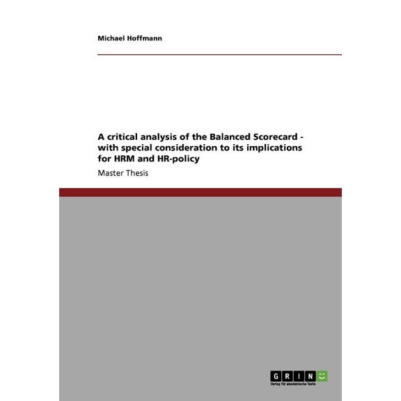 A critical analysis of the Balanced Scorecard - with special consideration to its implications for HRM and HR-policy (Paperback)
