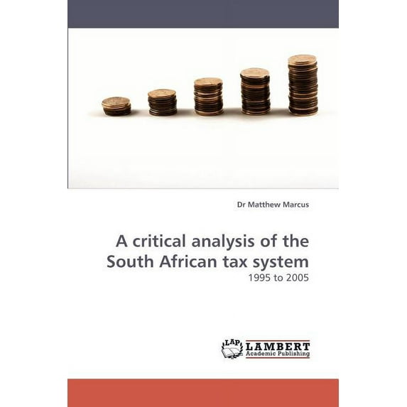 A critical analysis of the South African tax system (Paperback)
