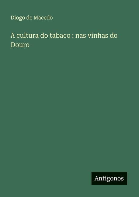 A cultura do tabaco: nas vinhas do Douro, (Paperback)