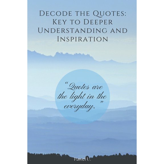 A daily dose of quotes in a book. Decode the quotes, start understanding them, interpreting: A daily dose of quotes in a, (Paperback)