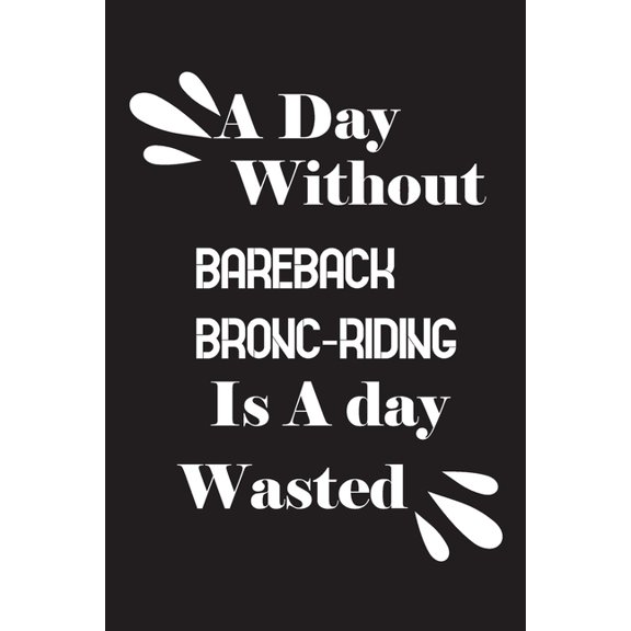 A day without bareback bronc-riding is a day wasted (Paperback)
