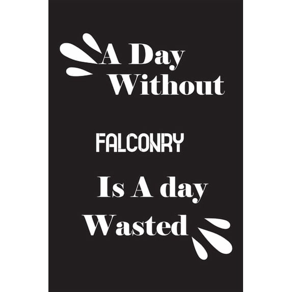 A day without falconry is a day wasted (Paperback)