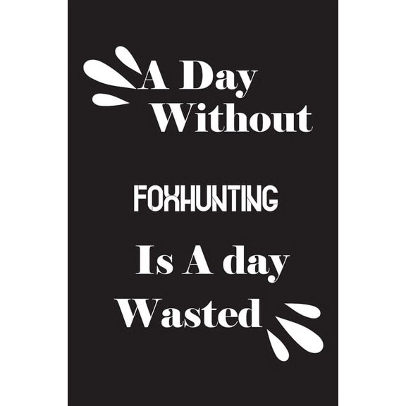 A day without foxhunting is a day wasted (Paperback)
