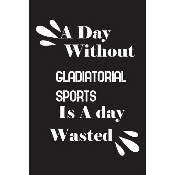 A day without gladiatorial sports is a day wasted (Paperback)