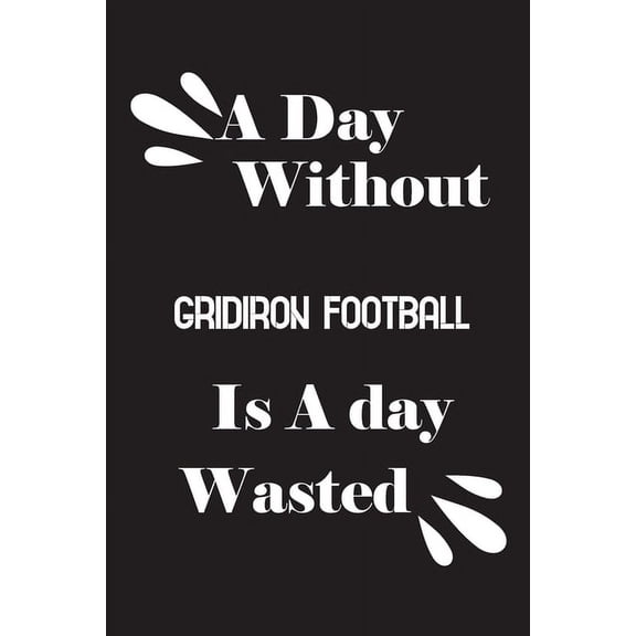 A day without gridiron football is a day wasted (Paperback)