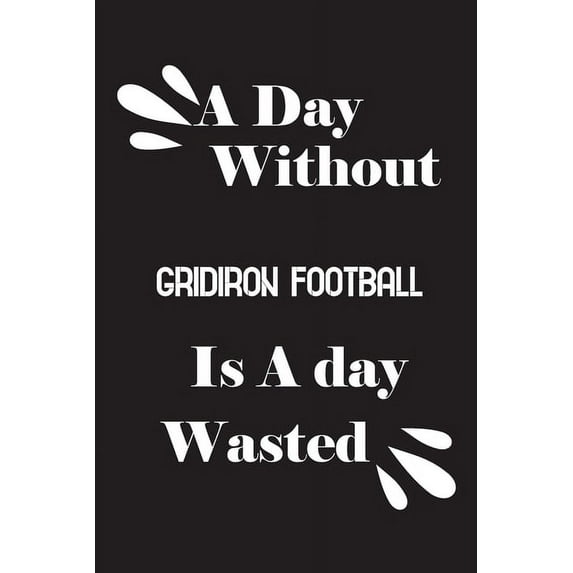 A day without gridiron football is a day wasted (Paperback)