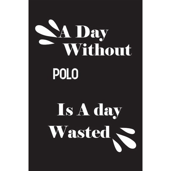 A day without polo is a day wasted (Paperback)