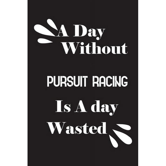 A day without pursuit racing is a day wasted (Paperback)