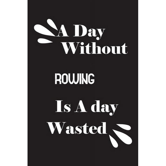 A day without rowing is a day wasted (Paperback)