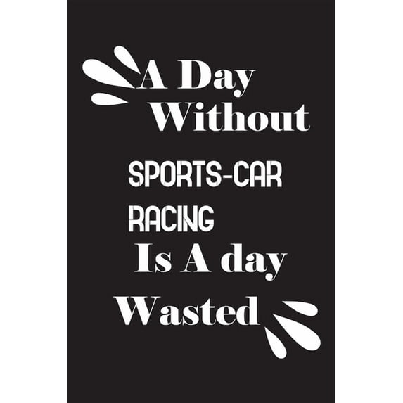A day without sports-car racing is a day wasted (Paperback)