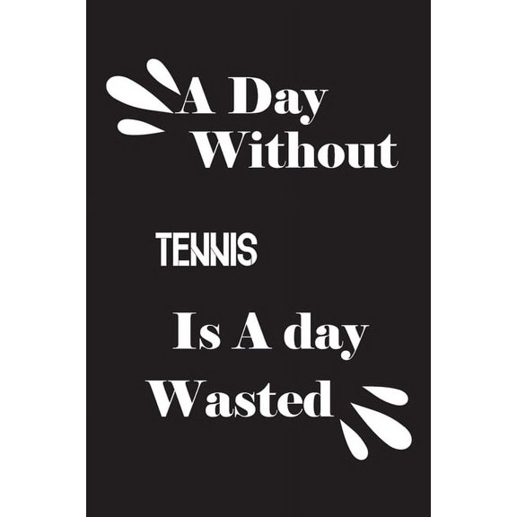 A day without tennis is a day wasted (Paperback)