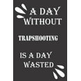 thumbnail image 1 of A day without trapshooting is a day wasted (Paperback), 1 of 1