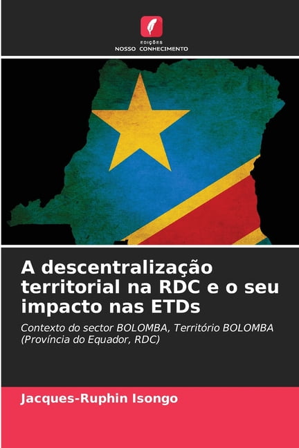 A descentralizaÃ§Ã£o territorial na RDC e o seu impacto nas ETDs, (Paperback)