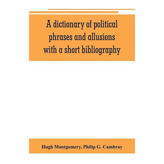 A dictionary of political phrases and allusions, with a short bibliography, (Paperback)