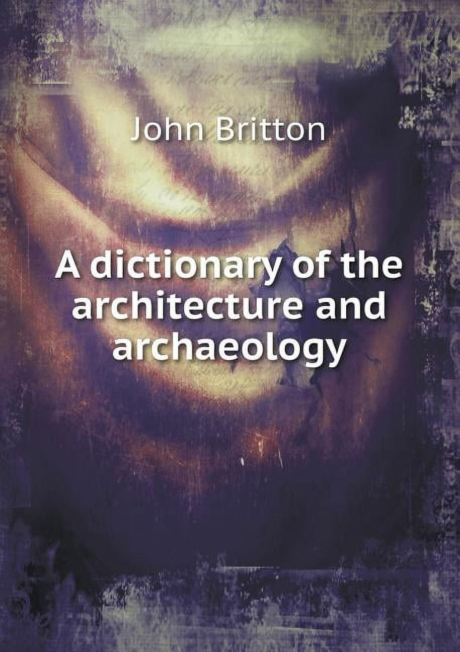 A dictionary of the architecture and archaeology (Paperback)