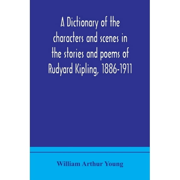A Dictionary Of The Characters And Scenes In The Stories And Poems Of Rudyard Kipling, 1886-1911, (Paperback)