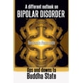 thumbnail image 1 of A different outlook on bipolar disorder- Ups and downs to Buddha state: There is no shame in aiming for happiness, (Paperback), 1 of 1