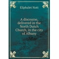 thumbnail image 1 of A discourse, delivered in the North Dutch Church, in the city of Albany (Paperback), 1 of 1
