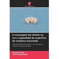 thumbnail image 1 of A escovagem dos dentes na cor e rugosidade da superfÃ­cie da cerÃ¢mica manchada, (Paperback), 1 of 1