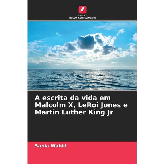 A escrita da vida em Malcolm X, LeRoi Jones e Martin Luther King Jr, (Paperback)