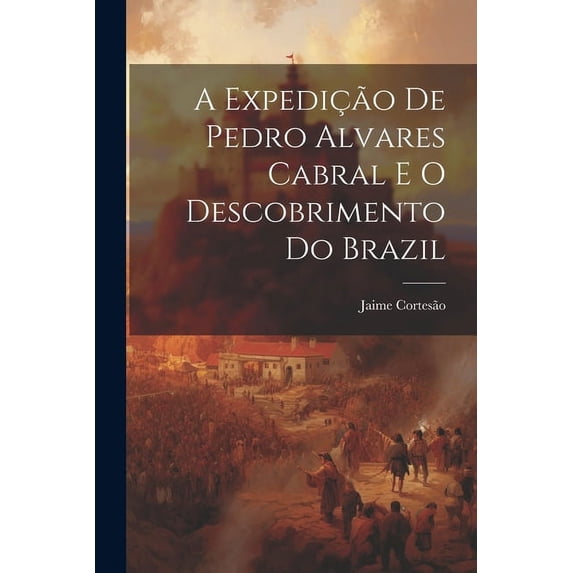 A expedição de Pedro Alvares Cabral e o descobrimento do Brazil (Paperback)