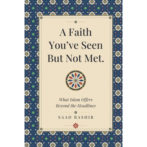 A faith you have seen, but not met: What Islam Actually Offers Beyond the Headlines, (Paperback)