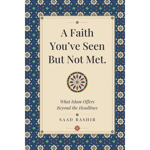 A faith you have seen, but not met: What Islam Actually Offers Beyond the Headlines, (Paperback)
